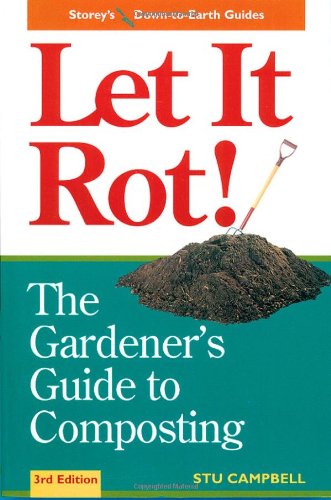 Let it Rot!: The Gardener's Guide to Composting by Stu Campbell
