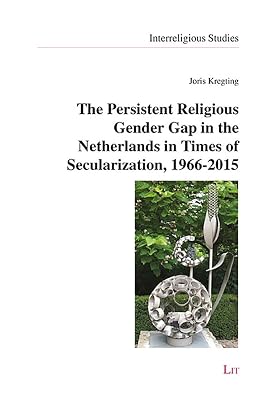 The Persistent Religious Gender Gap in the Netherlands in Times of Secularization, 1966-2015 (13) (Interreligious Studies)
