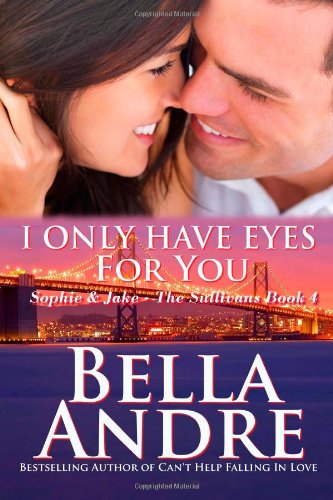 I Only Have Eyes For You: The Sullivans by Bella Andre
