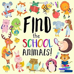 Find the School Animals!: A Fun Where's Wally Style Book for 2-5 Year Olds by Puzzle Books for Preschoolers
