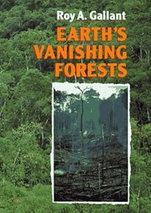 Earth's Vanishing Forests by Roy A. Gallant