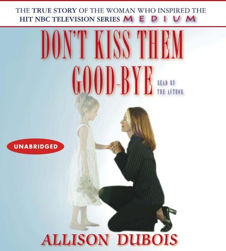 Don't Kiss Them Good-bye by Allison DuBois