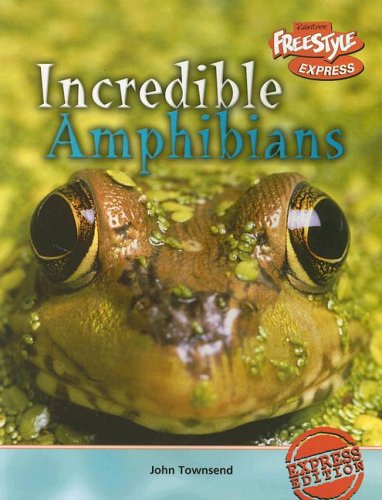 Incredible Amphibians (Freestyle Express: Incredible Creatures) by John Townsend