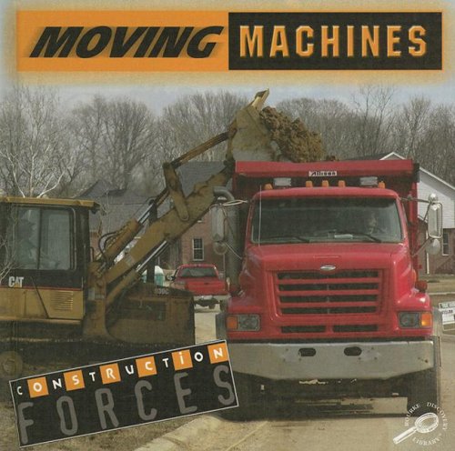 Moving Machines (Construction Forces Discovery Library) by Patty Whitehouse