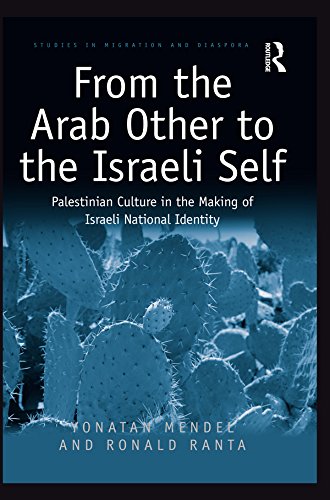 From the Arab Other to the Israeli Self: Palestinian Culture in the Making of Israeli National Identity (ISSN) by Yonatan Mendel