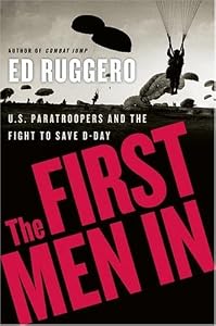 The First Men In: U.S. Paratroopers and the Fight to Save D-Day