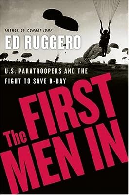 The First Men In: U.S. Paratroopers and the Fight to Save D-Day