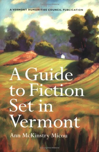A Guide to Fiction Set in Vermont by Ann McKinstry Micou