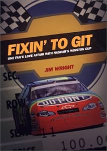 Fixin' to Git: One Fan&rsquo;s Love Affair with NASCAR&rsquo;s Winston Cup