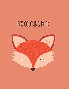 Fox Coloring Book: Fox Lover Gifts for Toddlers, Kids Ages 4-8, Girls Ages 8-12 or Adult Relaxation | Cute Stress Relief Animal Birthday Coloring Book Made in USA by Shayne Coloring Book