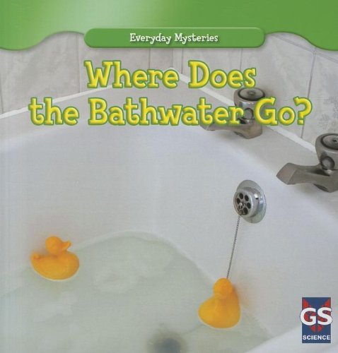 Where Does the Bathwater Go? (Everyday Mysteries)