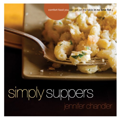 Simply Suppers: Easy Comfort Food Your Whole Family Will Love by Jennifer Chandler