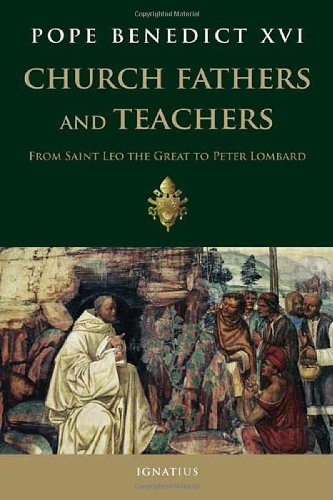 Church Fathers and Teachers: From Saint Leo the Great to Peter Lombard by Pope Benedict XVI