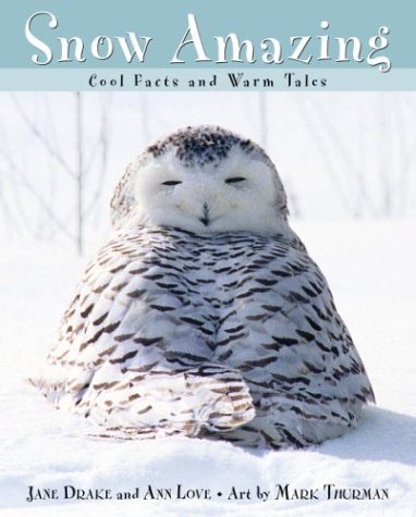 Snow Amazing: Cool Facts and Warm Tales by Jane Drake