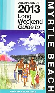 Delaplaine's 2013 Long Weekend Guide to Myrtle Beach