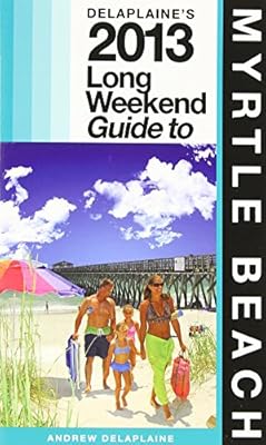 Delaplaine's 2013 Long Weekend Guide to Myrtle Beach
