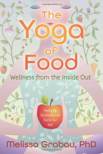 The Yoga of Food: Wellness from the Inside Out by Melissa Grabau PhD