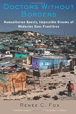 Doctors Without Borders: Humanitarian Quests, Impossible Dreams of M&eacute;decins Sans Fronti&egrave;res