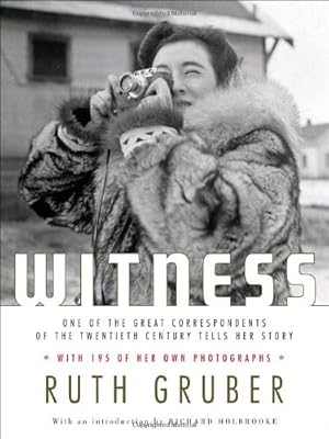 Witness: One of the Great Correspondents of the Twentieth Century Tells Her Story