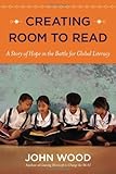 John Wood, "Creating Room to Read" (Viking Press, 2013)