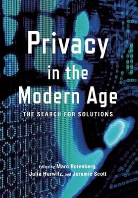 Privacy in the Modern Age: The Search for Solutions