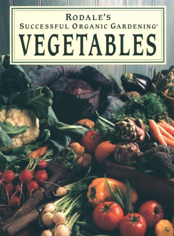 Rodale's Successful Organic Gardening: Vegetables by Patricia S. Michalak