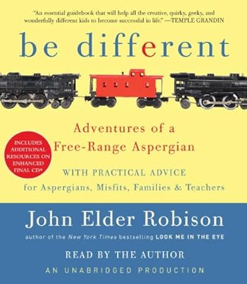 Be Different: Adventures of a Free-Range Aspergian with Practical Advice for Aspergians, Misfits, Families &amp; Teachers