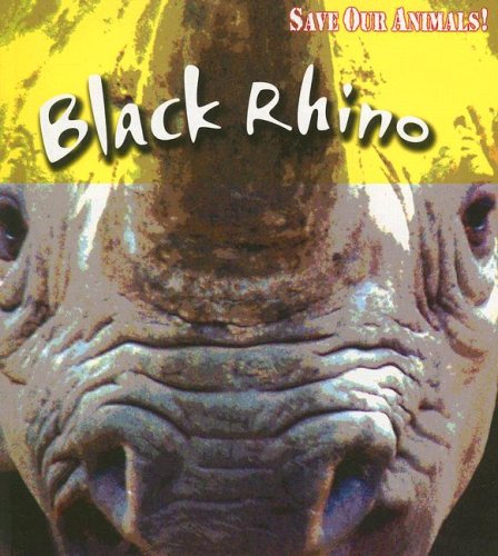 Black Rhino (Save Our Animals!) by Louise Spilsbury