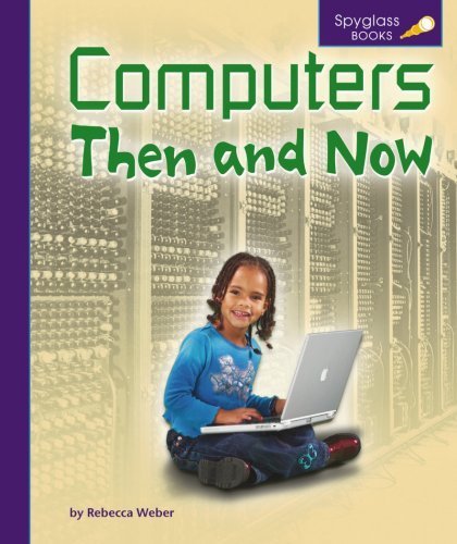 Computers Then and Now (Spyglass Books) by Rebecca Weber