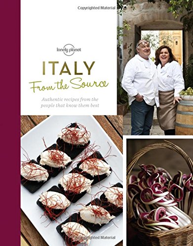 From the Source - Italy: Italy's Most Authentic Recipes From the People That Know Them Best by Lonely Planet