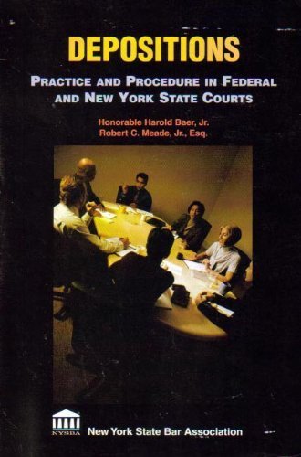 Depositions, Practice And Procedures in Federal And New York State Courts by Harold Baer