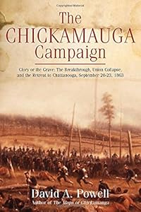 The Chickamauga Campaign - Glory or the Grave: The Breakthrough, the Union Collapse, and the Defense of Horseshoe Ridge, September 20, 1863 by David Powell