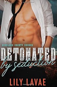 Detonated by Seduction (Highland County Heroes) by Lily LaVae