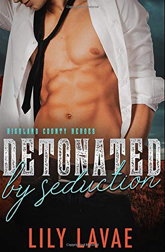 Detonated by Seduction (Highland County Heroes) by Lily LaVae