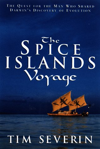 The Spice Islands Voyage: The Quest for Alfred Wallace, the Man Who Shared Darwin's Discovery of Evolution by Timothy Severin