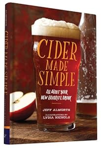 Cider Made Simple: All About Your New Favorite Drink by Jeff Alworth                       ,