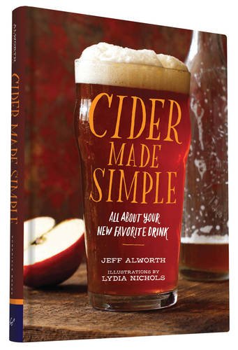 Cider Made Simple: All About Your New Favorite Drink by Jeff Alworth                       ,