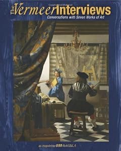 The Vermeer Interviews: Conversations with Seven Works of Art