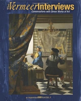 The Vermeer Interviews: Conversations with Seven Works of Art