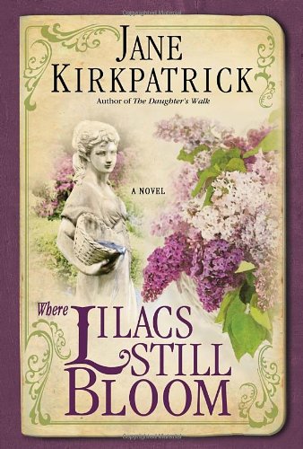 Where Lilacs Still Bloom: A Novel by Jane Kirkpatrick