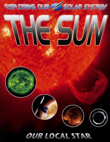 The Sun: Our Local Star (Exploring Our Solar System) by David Jefferis