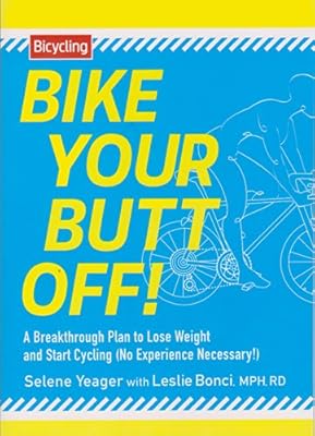 Bike Your Butt Off!: A Breakthrough Plan to Lose Weight and Start Cycling