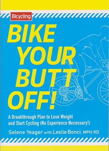 Bike Your Butt Off!: A Breakthrough Plan to Lose Weight and Start Cycling by Selene Yeager
