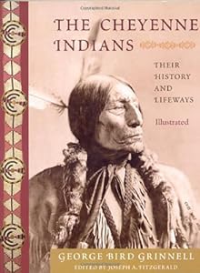 The Cheyenne Indians: Their History and Lifeways, Edited and Illustrated