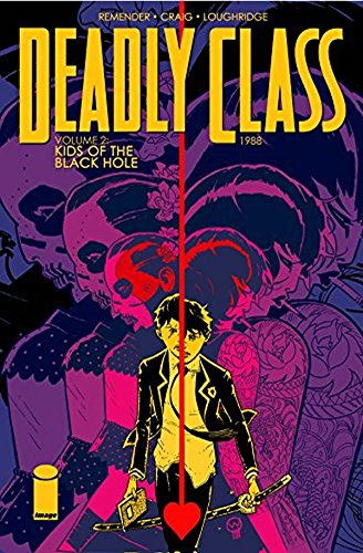 Deadly Class Volume 2: Kids of the Black Hole by Rick Remender