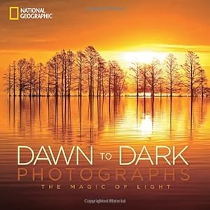 National Geographic Dawn to Dark Photographs: The Magic of Light