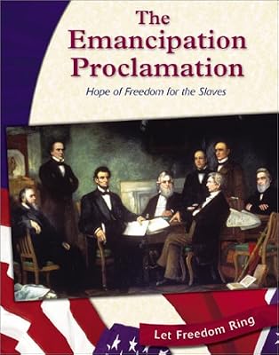 The Emancipation Proclamation: Hope of Freedom for the Slaves (Let Freedom Ring: The Civil War)