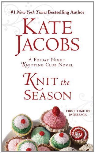 Knit the Season: A Friday Night Knitting Club Novel by Kate Jacobs