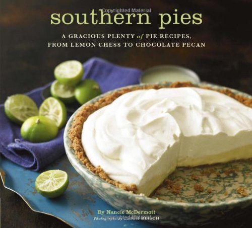 Southern Pies: A Gracious Plenty of Pie Recipes, From Lemon Chess to Chocolate Pecan by Nancie McDermott