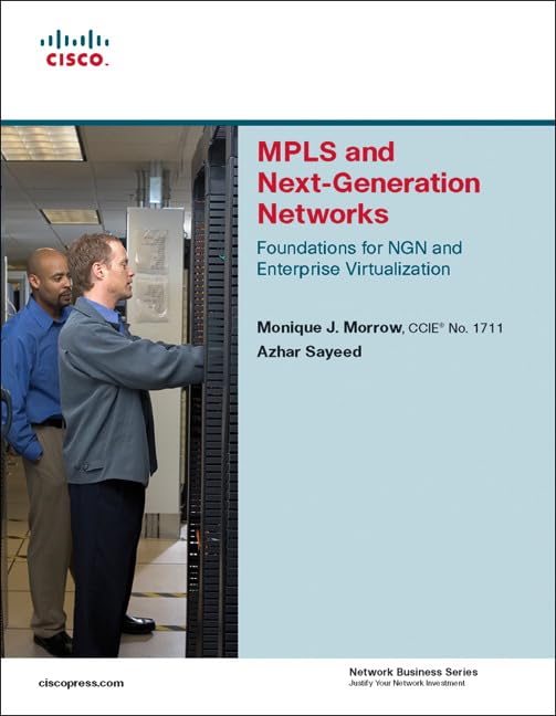 MPLS and Next-Generation Networks: Foundations for NGN and Enterprise Virtualization by Azhar Sayeed